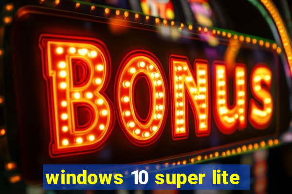 windows 10 super lite